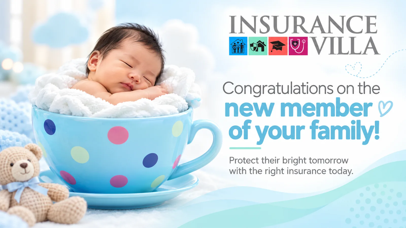Congratulations on the new member of your family. Protect their bright tomorrow with the right insurance today