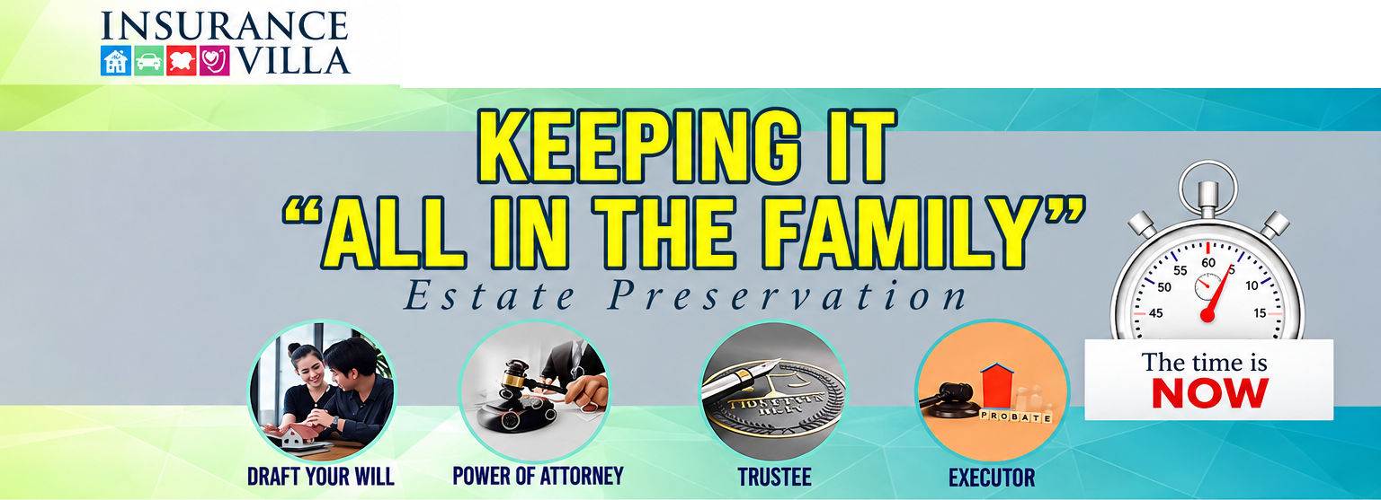 InsuranceVilla — Keeping It All in the Family: Estate Preservation. Draft Your Will, Power of Attorney, Trustee, Executor. The time is now.